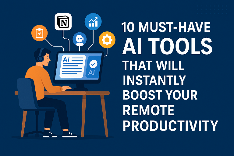 10 Must-Have AI Tools That Will Instantly Boost Your Remote Productivity in 2025